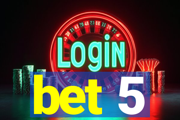 bet 5